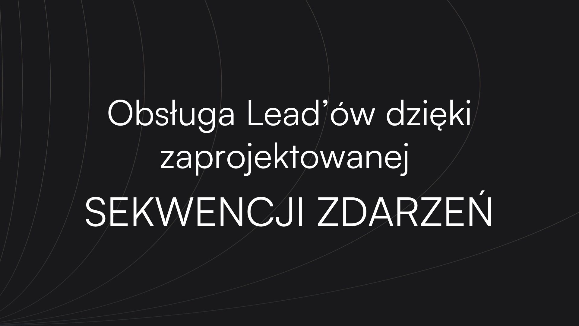 Obsługa Lead’ów dzięki zaprojektowanej SEKWENCJI ZDARZEŃ