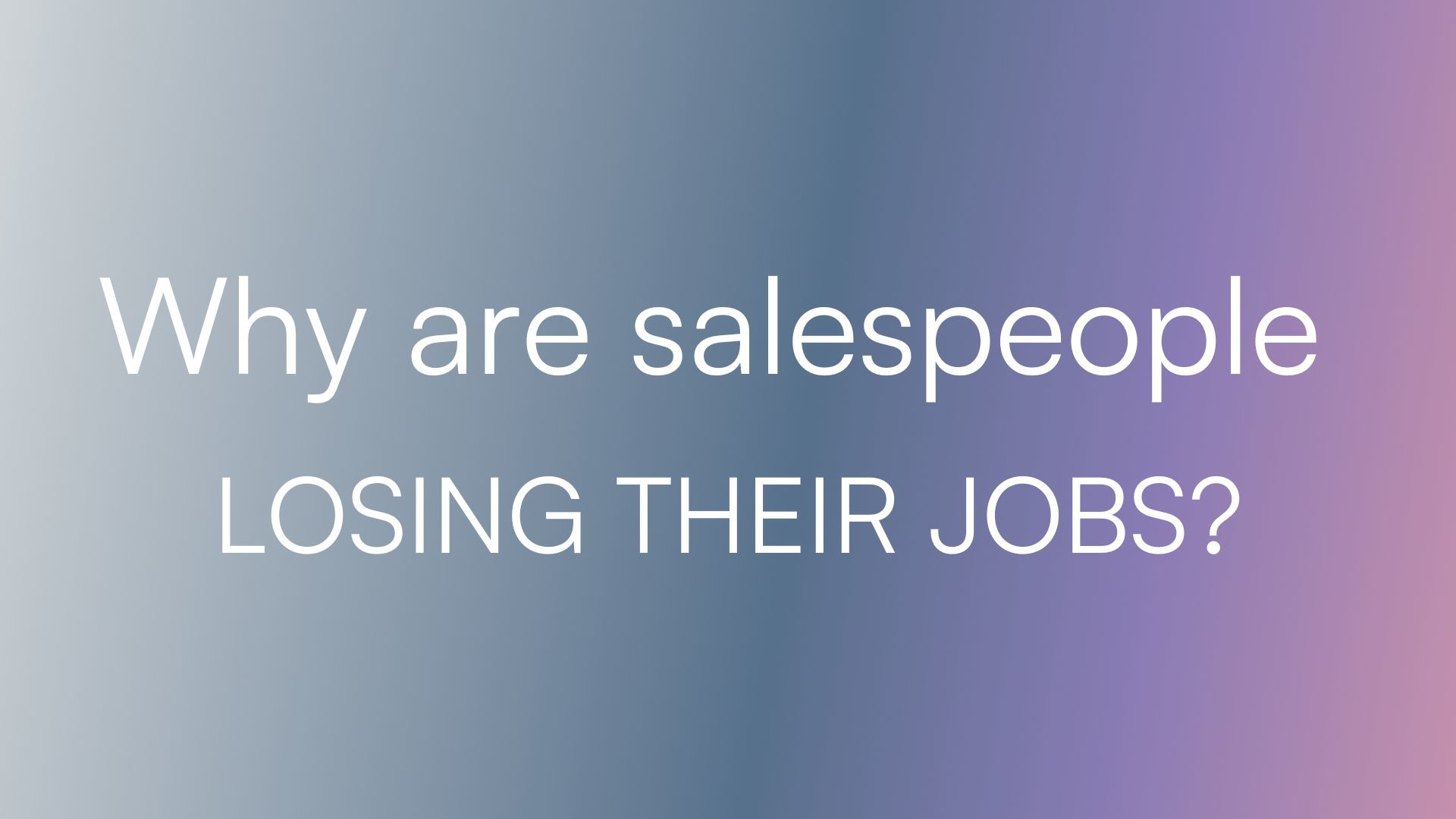 Why are salespeople losing their jobs?