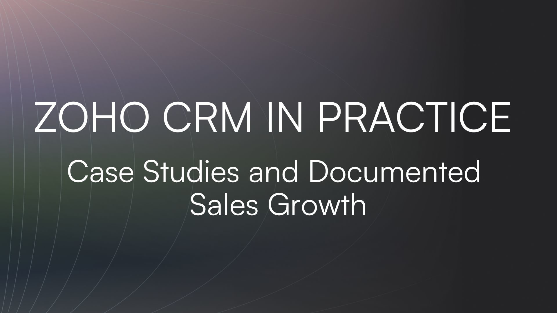 Zoho CRM in Practice: Case Studies and Documented Sales Growth