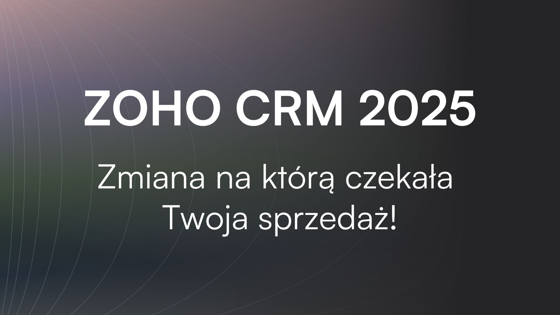 Zoho CRM 2025. Zmiana na którą czekała Twoja sprzedaż!