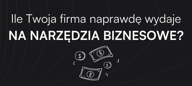 Ile Twoja firma naprawdę wydaje na narzędzia biznesowe?