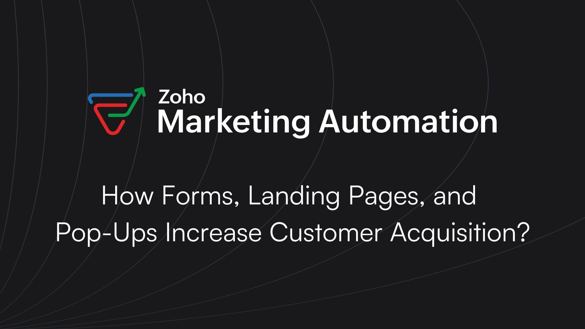 Zoho Marketing Automation – How Forms, Landing Pages, and Pop-Ups Increase Customer Acquisition