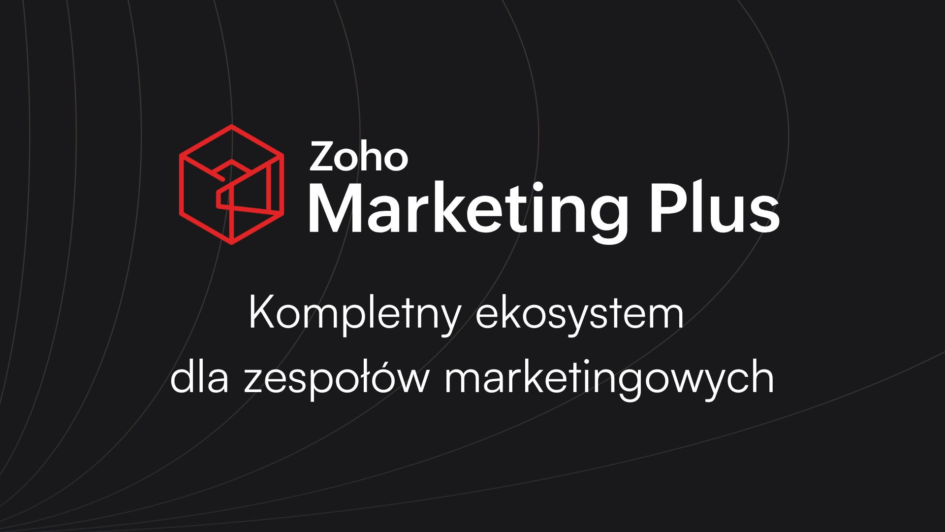 Zoho Marketing Plus – kompletny ekosystem dla zespołów marketingowych